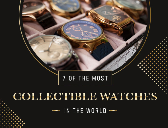 7 of the Most Collectable Watches in the World