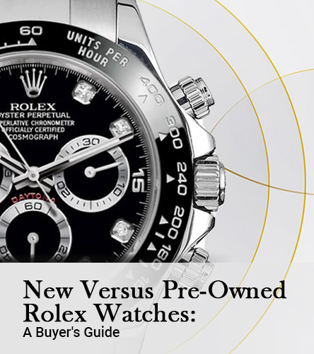 New Versus Pre-Owned Rolex Watches: A Buyer's Guide