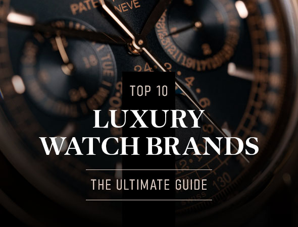 Top 10 Luxury Watch Brands: The Ultimate Guide