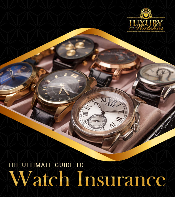 The Ultimate Guide to Watch Insurance